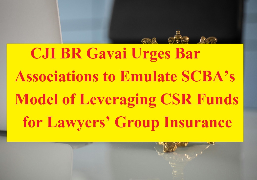 CJI BR Gavai Urges Bar Associations to Emulate SCBA’s Model of Leveraging CSR Funds