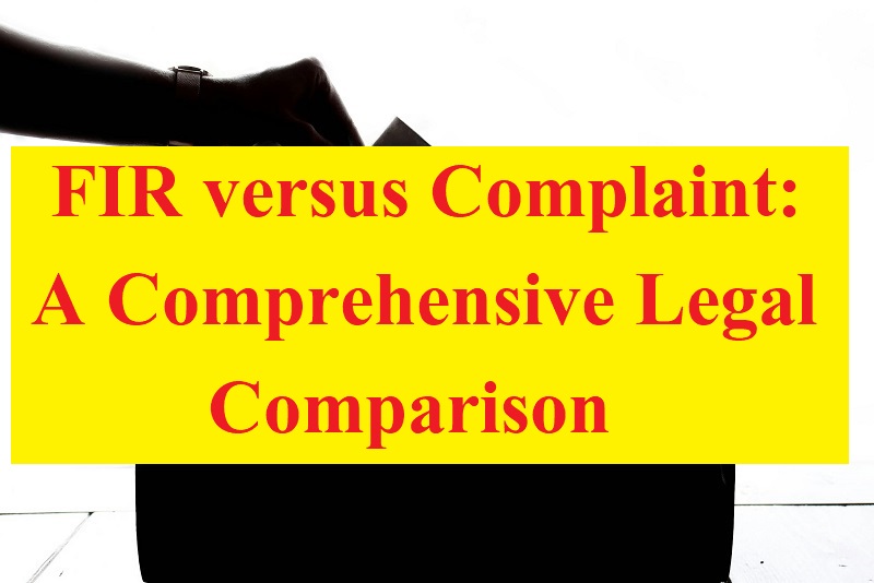 FIR versus Complaint: A Comprehensive Legal Comparison