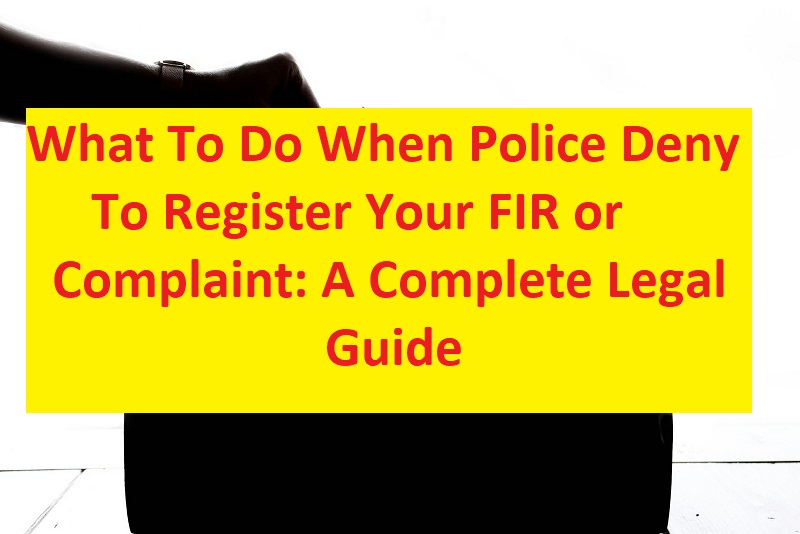 What to Do When Police Deny to Register Your FIR