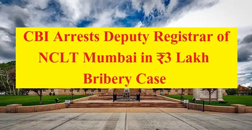 CBI Arrests Deputy Registrar of NCLT Mumbai in ₹3 Lakh Bribery Case